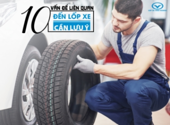 10 VẤN ĐỀ AN TOÀN LIÊN QUAN ĐẾN LỐP XE MÀ MỌI CHỦ XE CẦN BIẾT